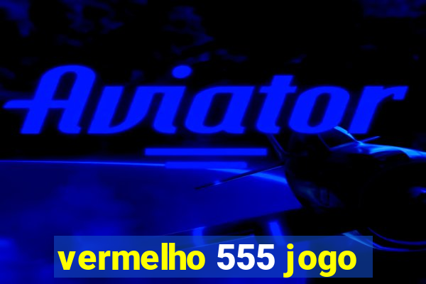 vermelho 555 jogo